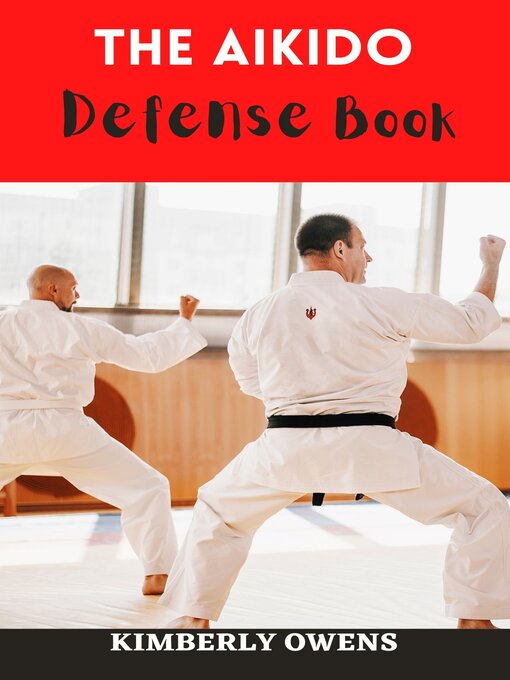 Title details for THE AIKIDO DEFENSE BOOK FOR BEGINNERS by Kimberly Owens - Available